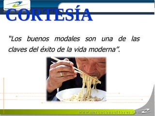“ Los buenos modales son una de las claves del éxito de la vida moderna”. CORTESÍA 