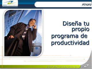 Diseña tu propio programa de  productividad Ahora 