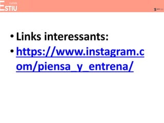 •Links interessants:
•https://www.instagram.c
om/piensa_y_entrena/
 