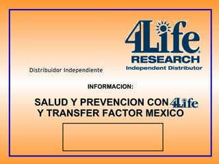 INFORMACION: SALUD Y PREVENCION CON ….. Y TRANSFER FACTOR MEXICO 