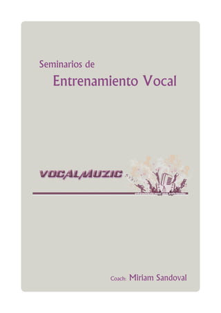 Seminarios de
   Entrenamiento Vocal




                Coach:   Miriam Sandoval
 