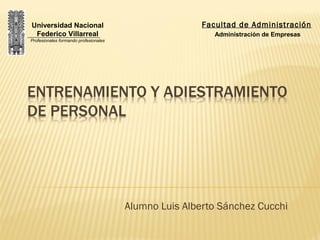 Alumno Luis Alberto Sánchez Cucchi
Universidad Nacional
Federico Villarreal
Profesionales formando profesionales
Facultad de Administración
Administración de Empresas
 