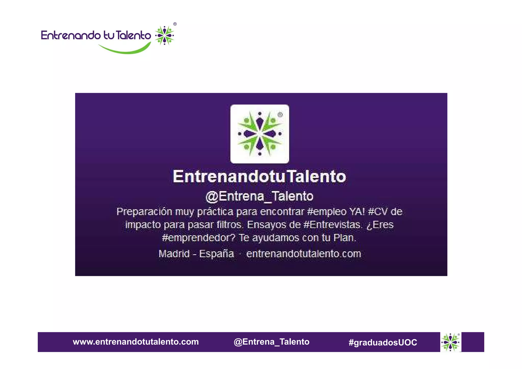 www.entrenandotutalento.com

@Entrena_Talento

#graduadosUOC

 