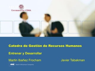 Catedra de Gestión de Recursos Humanos

Entrenar y Desarrollar

Martin Ibañez Frocham      Javier Tabakman
 
