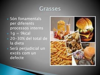  Són fonamentals
per diferents
processos interns
 1g = 9kcal
 20-30% del total de
la dieta
 Serà perjudicial un
excés com un
defecte
 