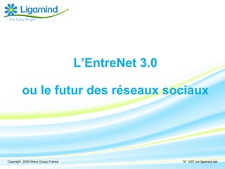 [object Object],[object Object],For Value People Copyright  2009 Wens Group France  N° 1001 sur ligamind.net 