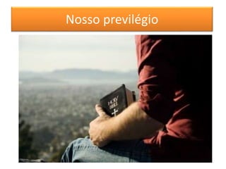 Nosso previlégio
 