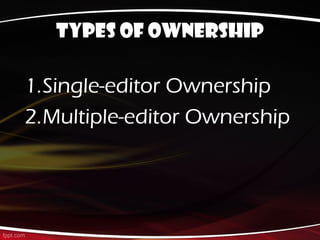 Types of ownership

1.Single-editor Ownership
2.Multiple-editor Ownership
 