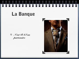 La Banque
N’est PAS un
partenaire
 