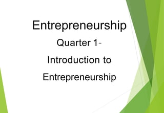 Entrepreneurship
Quarter 1–
Introduction to
Entrepreneurship
 