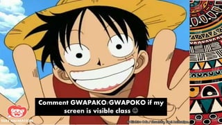 Comment GWAPAKO/GWAPOKO if my
screen is visible class 
 