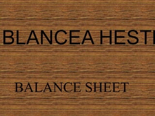 BLANCEA HESTE
BALANCE SHEET
 