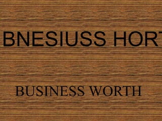 BNESIUSS HORT
BUSINESS WORTH
 