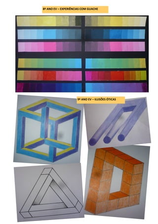 8º ANO EV – EXPERIÊNCIAS COM GUACHE
9º ANO EV – ILUSÕES ÓTICAS
 