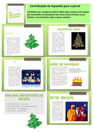 Contribuição do Espanhol para o jornal
O trabalho que a professora Maria Albina Alves enviou é uma aplica-
ção multimédia em powerpoint das alunas Neuza Pereira, Laura
Martins e Ana Geirinhas sobre a época natalícia.
 