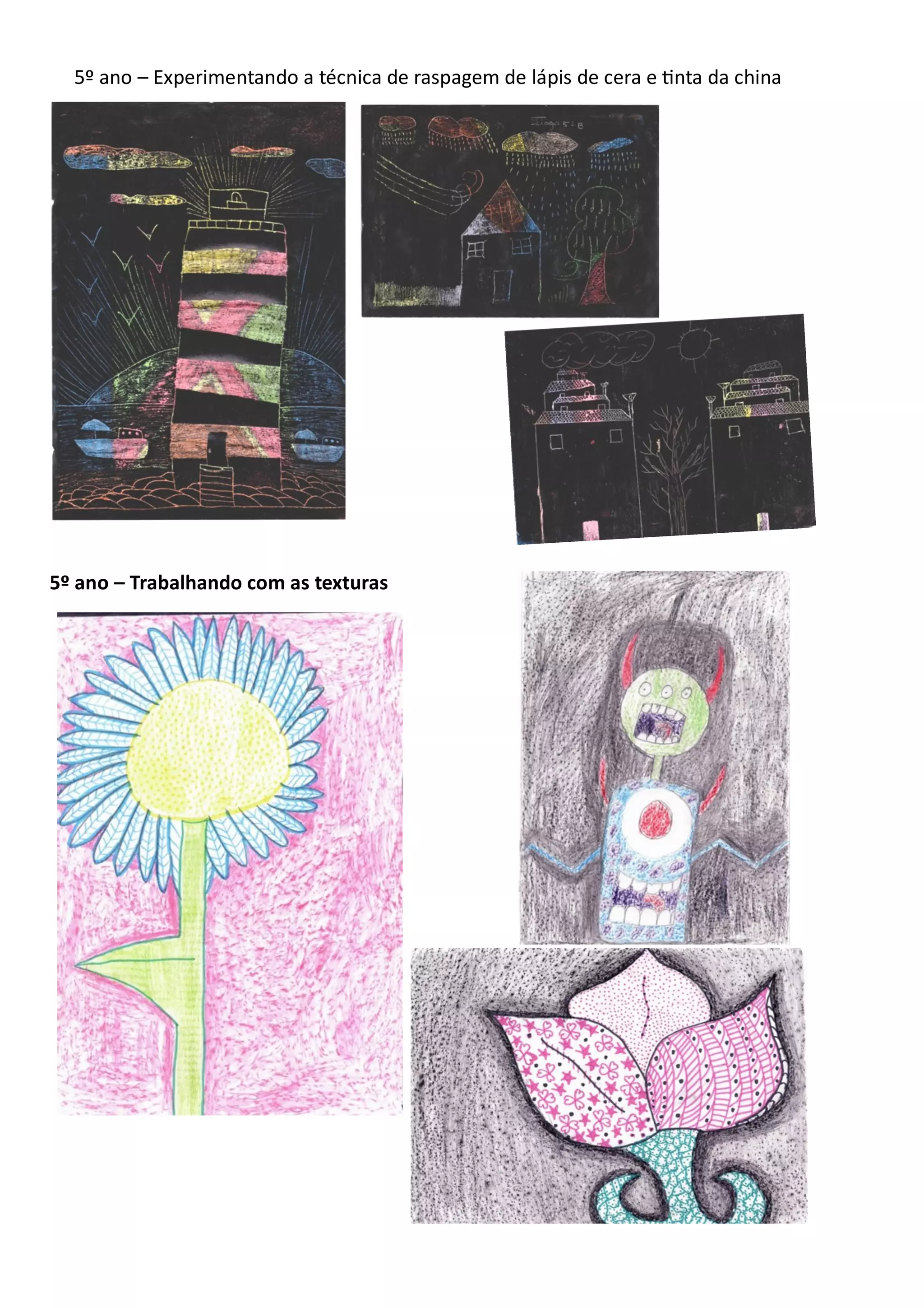 5º ano – Experimentando a técnica de raspagem de lápis de cera e tinta da china
5º ano – Trabalhando com as texturas
 