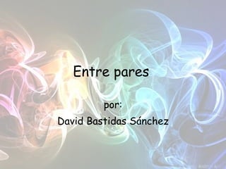 Entre pares   por: David Bastidas Sánchez 