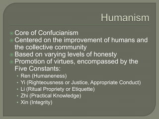  Core

of Confucianism
 Centered on the improvement of humans and
the collective community
 Based on varying levels of ...