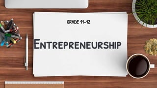 Entrepreneurship
GRADE 11-12
 