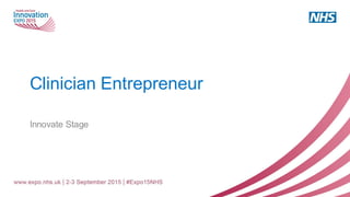 Clinician Entrepreneur
Innovate Stage
 