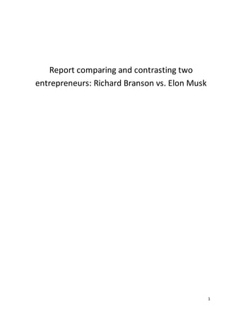 1
Report comparing and contrasting two
entrepreneurs: Richard Branson vs. Elon Musk
 