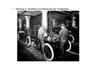 • Ventaja 5‐ facilitan la instalación de conductos.
 