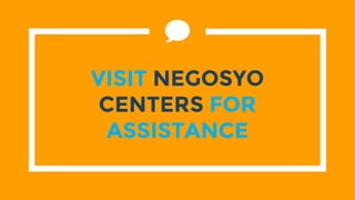 VISIT NEGOSYO
CENTERS FOR
ASSISTANCE
 