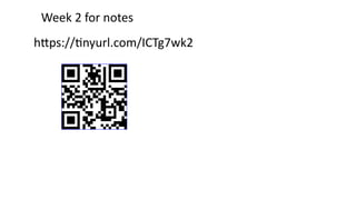 https://tinyurl.com/ICTg7wk2
Week 2 for notes
 