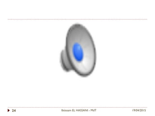 19/04/2015Ibtissam EL HASSANI - MdT24
 