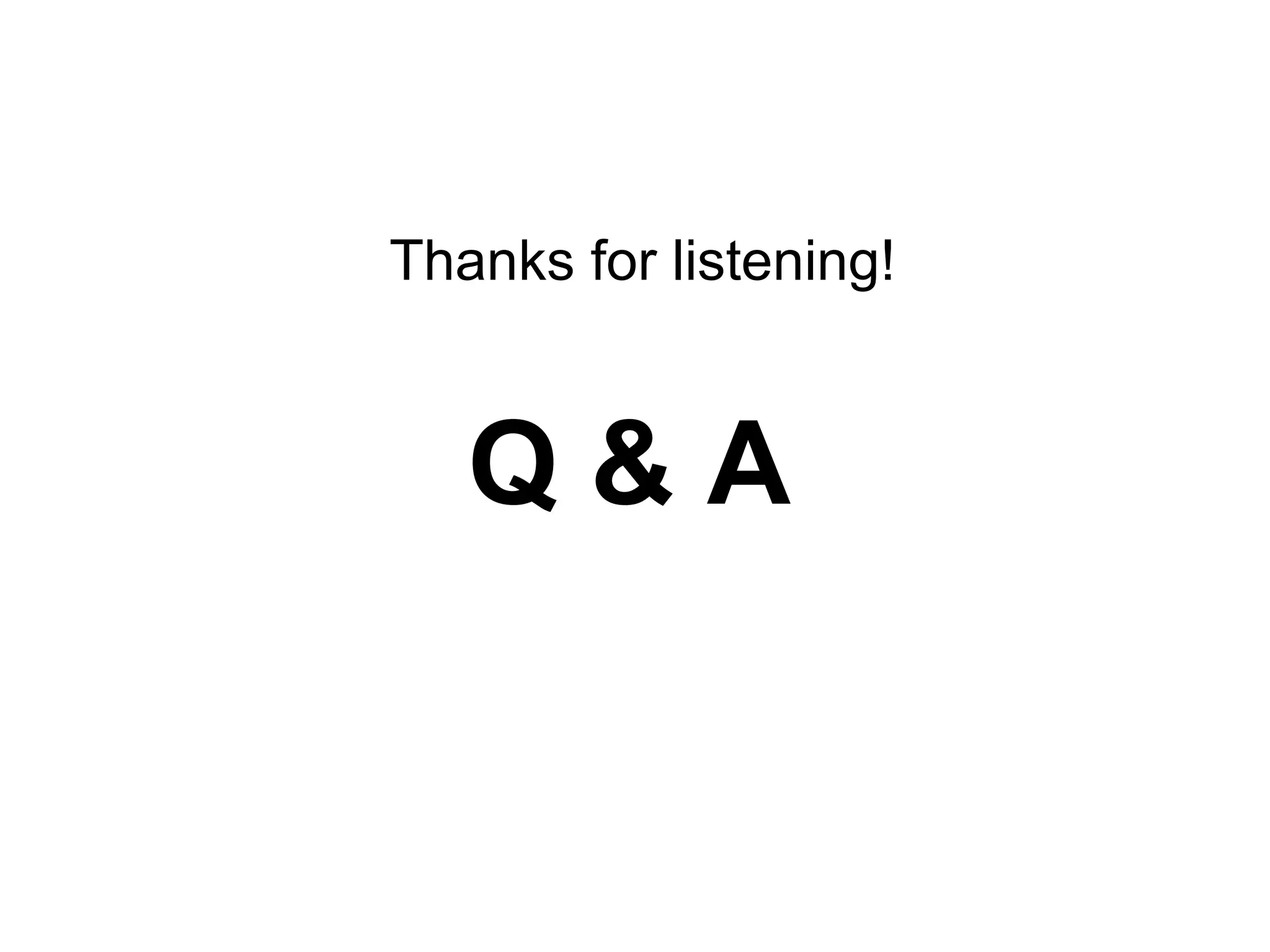 Thanks for listening!  Q & A 