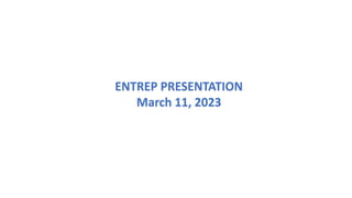 ENTREP PRESENTATION
March 11, 2023
 