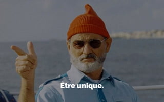Être unique.
 