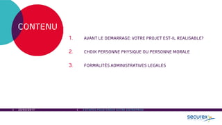 20/03/2017 3 ÉTAPES POUR CRÉER VOTRE ENTREPRISE
1. AVANT LE DEMARRAGE: VOTRE PROJET EST-IL REALISABLE?
2. CHOIX PERSONNE PHYSIQUE OU PERSONNE MORALE
3. FORMALITÉS ADMINISTRATIVES LEGALES
CONTENU
 