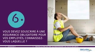22/03/2017 SAUTEZ LE PAS EN TANT QU’INDEPENDANT EN TOUTE SECURITE !
6
VOUS DEVEZ SOUSCRIRE À UNE
ASSURANCE OBLIGATOIRE POUR
VOS EMPLOYÉS, CONNAISSEZ-
VOUS LAQUELLE ?
 