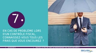 22/03/2017 SAUTEZ LE PAS EN TANT QU’INDEPENDANT EN TOUTE SECURITE !
7
EN CAS DE PROBLÈME LORS
D’UN CONTRÔLE FISCAL,
CONNAISSEZ-VOUS TOUS LES
FRAIS QUE VOUS ENCOUREZ ?
 