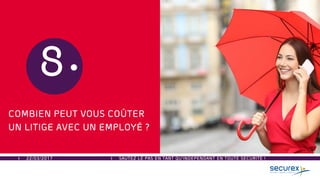 22/03/2017 SAUTEZ LE PAS EN TANT QU’INDEPENDANT EN TOUTE SECURITE !
COMBIEN PEUT VOUS COÛTER
UN LITIGE AVEC UN EMPLOYÉ ?
8
 