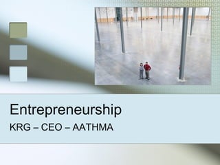Entrepreneurship
KRG – CEO – AATHMA
 