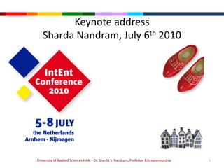 KeynoteaddressSharda Nandram, July 6th 2010 University of Applied Sciences HAN -  Dr. Sharda S. Nandram, Professor Entrepreneurship 1 
