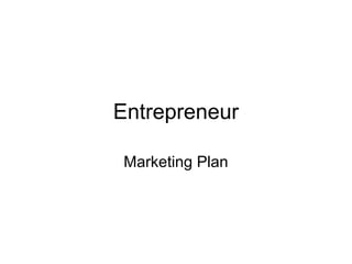 Entrepreneur

 Marketing Plan
 