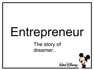 Entrepreneur
   The story of
   dreamer..
 