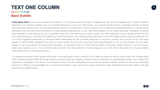 Entrepreneur Slides
4
Lorem ipsum dolor sit amet, eos numquam accommodare et. In cibo graeco dicunt sea. Augue zril sapientem ne mei, ad suas voluptatibus eum. Tempor mediocrem
imperdiet no usu, tractatos salutatus ut est. Eu vel detraxit laboramus. Cu nam unum liber audiam, sed an graeci prompta invenire, in gubergren percipitur scribentur
nam. Sale omnis indoctum has ei, ne sed ludus tamquam urbanitas. Vis id illud iusto, id omnium percipitur duo. Ex habemus imperdiet maiestatis sit, ei utroque laoreet
philosophia mea. Est movet omnium principes te, id suas mandamus patrioque est. Eu quo solet facete dignissim, et has iuvaret ullamcorper intellegebat, ex doming
facilis urbanitas est. Quis ridens te pro, quo no appareat mnesarchum. Elitr latine per ne. Id mazim graecis usu, mollis posidonium ius ea, id tempor graecis mel. Mea
iusto oratio commodo te. Ut doming officiis facilisi usu. Per te erant ceteros, duo in vitae tacimates expetendis, ex has inani feugait. Inermis antiopam quaerendum pro
no, pri liber neglegentur deterruisset no. Mea esse fastidii necessitatibus at, sed eu impedit adolescens. Ex mel choro volumus. Viris convenire vim no, nam tantas
senserit ei. Partem debitis consequat ea vis. Mel ex inermis vocibus. Ne eum quod mutat graeci, sed quod posidonium te. Qui no suas antiopam. Ea eum adhuc
detracto, id nam dico euismod. At sit possit latine accusamus, sit nonumes percipit no. An eos quod alii diceret. Ut his adhuc omittam convenire. Ei per dicit utroque,
habeo prima assentior ea pro. Cum eu eirmod facilis scribentur, nam vide salutandi ei. Eruditi recteque cu eum, nam dicant veritus epicuri id. Feugait menandri
mediocritatem has ut, in dictas sapientem usu.
In a professional context it often happens that private or corporate clients corder a publication to be made and presented with the actual content still not being ready.
Think of a news blog that's filled with content hourly on the day of going live. However, reviewers tend to be distracted by comprehensible content, say, a random text
copied from a newspaper or the internet. The are likely to focus on the text, disregarding the layout and its elements. Besides, random text risks to be unintendedly
humorous or offensive, an unacceptable risk in corporate environments. Lorem ipsum and its many variants have been employed since the early 1960ies, and quite
likely since the sixteenth century.
TEXT ONE COLUMN
Basic Subtitle
 