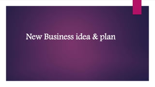 New Business idea & plan
 