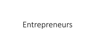 Entrepreneurs
 