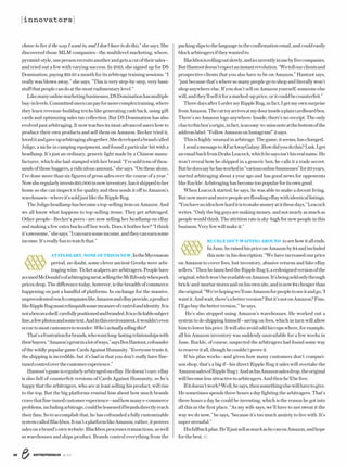 ENTREPRENEUR 8/1628
choose to live it the way I want to, and I don’t have to do this,”shesays.She
discovered those MLM companies—the multilevel marketing, where,
pyramid-style,onepersonrecruitsanotherandgetsacutoftheirsales—
and tried out a few with varying success. In 2013, she signed up for DS
Domination,paying$19.95amonthforitsarbitragetrainingsessions.“I
really was blown away,” she says. “This is very step-by-step, very basic
stuffthatpeoplecandoatthemostrudimentarylevel.”
Likemanyonlinemarketingbusinesses,DSDominationhasmultiple
buy-inlevels.Committeduserscanpayformorecomplextraining,where
they learn revenue-building tricks like generating cash back, using gift
cards and optimizing sales tax collection. But DS Domination has also
evolved past arbitraging. It now teaches its most advanced users how to
produce their own products and sell them on Amazon. Becker tried it,
loveditandgaveuparbitragingaltogether.Shedevelopedabrandcalled
Juligo, a niche in camping equipment, and found a particular hit with a
headlamp. It’s just an ordinary, generic light made by a Chinese manu-
facturer,whichshehadstampedwithherbrand.“I’vesoldtensofthou-
sands of those buggers, a ridiculous amount,” she says. “On those alone,
I’ve done more than six figures of gross sales over the course of a year.”
Nowsheregularlyinvests$10,000innewinventory,hasitshippedtoher
home so she can inspect it for quality and then sends it off to Amazon’s
warehouses—whereit’ssoldjustliketheRippleRug.
The Juligo headlamp has become a top-selling item on Amazon. And
we all know what happens to top-selling items: They get arbitraged.
Other people—Becker’s peers—are now selling her headlamp on eBay
and making a few extra bucks off her work. Does it bother her? “I think
it’sawesome,”shesays.“Icanearnsomeincome,andtheycanearnsome
income.It’sreallyfuntowatchthat.”
 
ATITSHEART,NONEOFTHISISNEW.IntheMycenaean
period, no doubt, some clever ancient Greeks were arbi-
traging wine. Ticket scalpers are arbitragers. People have
accusedMcDonald’sofarbitragingmeat,sellingtheMcRibonlywhenpork
prices drop. The difference today, however, is the breadth of commerce
happening on just a handful of platforms. In exchange for the massive,
unprecedentedreachcompanieslikeAmazonandeBayprovide,aproduct
likeRippleRugmustrelinquishsomemeasureofcontrolandidentity.Itis
notaboxonashelf,carefullypositionedandbranded.Itisaclickablesubject
line,afewphotosandsometext.Andinthisenvironment,itwouldn’teven
occurtomostcustomerstowonder:Who’sactuallysellingthis?
That’safrustrationforbrands,whowantlong-lastingrelationshipswith
theirbuyers.“Amazon’sgreatinalotofways,”saysBenHantoot,cofounder
of the wildly popular game Cards Against Humanity. “Everyone trusts it,
the shipping is incredible, but it’s bad in that you don’t really have fine-
tunedcontroloverthecustomerexperience.”
Hantoot’sgameisregularlyarbitragedoneBay.Hedoesn’tcare.eBay
is also full of counterfeit versions of Cards Against Humanity, so he’s
happy that the arbitragers, who are at least selling his product, will rise
to the top. But the big platforms remind him about how much brands
cravethatfine-tunedcustomerexperience—andhowmanye-commerce
problems,includingarbitrage,couldbelessenedifbrandsdirectlyreach
their fans. So to accomplish that, he has cofounded a fully customizable
systemcalledBlackbox.Itisn’taplatformlikeAmazon;rather,itpowers
salesonabrand’sownwebsite.Blackboxprocessestransactions,aswell
as warehouses and ships product. Brands control everything from the
packingslipstothelanguageintheconfirmationemail,andcouldeasily
blockarbitragersiftheywantedto.
Blackboxisrollingoutslowly,andiscurrentlyinusebyfivecompanies.
ButHantootdoesn’texpectaninstantrevolution.“Wetellourclientsand
prospective clients that you also have to be on Amazon,” Hantoot says,
“just because that’s where so many people go to shop and literally won’t
shop anywhere else. If you don’t sell on Amazon yourself, someone else
will,andthey’llsellitforamarked-upprice,oritcouldbecounterfeit.”
ThreedaysafterIordermyRippleRug,infact,Igetmyownsurprise
fromAmazon.Thecattoyarrivesatmydoorinsideaplaincardboardbox.
There’s no Amazon logo anywhere. Inside, there’s no receipt. The only
cluetothisbox’sorigin,infact,isaneasy-to-missnoteatthebottomofthe
addresslabel:“FollowAmazononInstagram!”itsays.
Thisishighlyunusualinarbitrage.Thegame,itseems,haschanged.
IsendamessagetoAFarAwayGalaxy.Howdidyoudothis?Iask.Iget
anemailbackfromDrakeLeacock,whichhesaysisn’thisrealname.He
won’t reveal how he shipped in a generic box; he calls it a trade secret.
Buthedoessayhehasworkedin“variousonlinebusinesses”for20years,
started arbitraging about a year ago and has good news for opponents
likeRuckle:Arbitraginghasbecometoopopularforitsowngood.
When Leacock started, he says, he was able to make a decent living.
ButnowmoreandmorepeoplearefloodingeBaywithidenticallistings.
“Youhavenoideahowharditistomakemoneyatitthesedays,”Leacock
writes.“Onlythebigguysaremakingmoney,andnotnearlyasmuchas
peoplewouldthink.Theattritionrateissky-highfornewpeopleinthis
business.Veryfewwillmakeit.”
 
RUCKLE ISN’T WAITING AROUND toseehowitallends.
InJune,heraisedhispriceonAmazonby$4andincluded
this note in his description: “We have increased our price
on Amazon to cover fees, lost inventory, abusive returns and fake eBay
sellers.”ThenhelaunchedtheRippleRug2,aredesignedversionofthe
original,whichwon’tbeavailableonAmazon.It’sbeingsoldonlythrough
brick-and-mortarstoresandonhisownsite,andisnow$4cheaperthan
theoriginal.“We’rehopingwe’lluseAmazonforpeopletoseeitandgo,‘I
wantit.Andwait,there’sabetterversion?Butit’snotonAmazon?Fine,
I’llgobuythebetterversion,’”hesays.
He’s also stopped using Amazon’s warehouses. He worked out a
system to do shipping himself—saving on fees, which in turn will allow
himtolowerhisprice.Itwillalsoavoidoddhiccupswhere,forexample,
all his Amazon inventory was suddenly unavailable for a few weeks in
June. Ruckle, of course, suspected the arbitragers had found some way
toreserveitall,thoughhecouldn’tproveit.
If his plan works—and given how many customers don’t compari-
son shop, that’s a big if—his direct Ripple Rug 2 sales will overtake the
AmazonsalesofRippleRug1.AndashisAmazonsalesdrop,theoriginal
willbecomelessattractivetoarbitragers.Andthenhe’llbefree.
Ifitdoesn’twork?Well,hesays,thensomethingelsewillhavetogive.
He sometimes spends three hours a day fighting the arbitragers. That’s
three hours a day he could be inventing, which is the reason he got into
all this in the first place. “As my wife says, we’ll have to not sweat it the
way we do now,” he says, “because it’s too much anxiety to live with. It’s
superstressful.”
Hisfallbackplan:He’lljustsellasmuchashecanonAmazon,andhope
forthebest.
[innovators]
 
