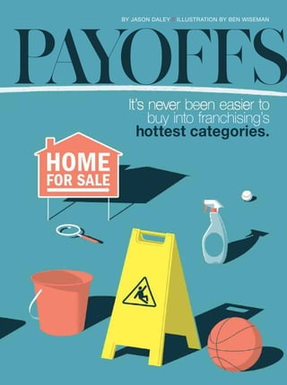 758/16 ENTREPRENEUR
BY JASON DALEY // ILLUSTRATION BY BEN WISEMAN
t’s eve bee ease to
buy into franchising’s
hottest categories.
PAYOFFS
 