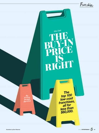 818/16 ENTREPRENEUR
the list
THE
BUY-IN
PRICE
IS
RIGHT
The
top 100
low-cost
franchises,
all for
less than
$60,000.
By
Tracy
Stapp
Herold
Illustration by Ben Wiseman
 