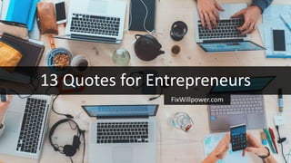 13 Quotes for Entrepreneurs
FixWillpower.com
 