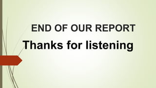 END OF OUR REPORT
Thanks for listening
 