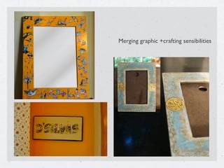 Merging graphic +crafting sensibilities
 