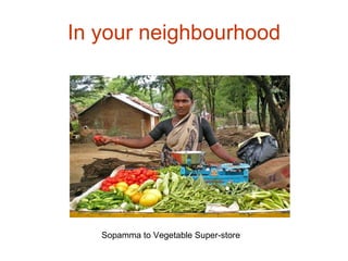 In your neighbourhood Sopamma to Vegetable Super-store 